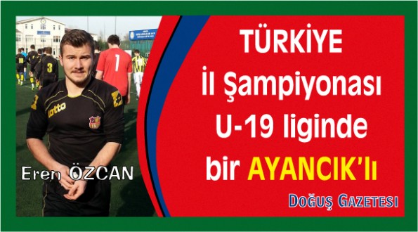 Türkiye İl Şampiyonası U-19 liginde bir Ayancık'lı