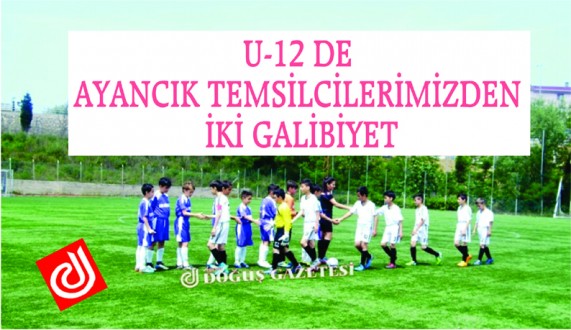 U-12 DE AYANCIK TEMSİLCİLERİMİZDEN İKİ GALİBİYET