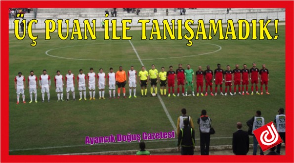 ÜÇ PUAN İLE TANIŞAMADIK