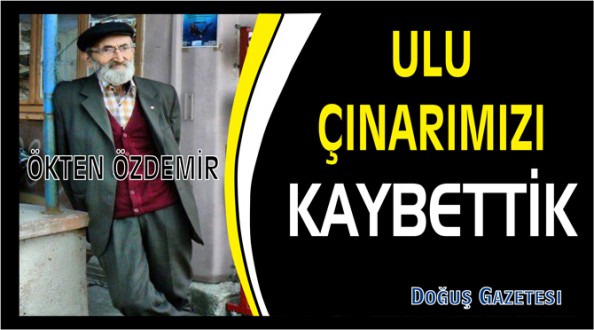 Ulu Çınarımız Hayata Gözlerini Yumdu