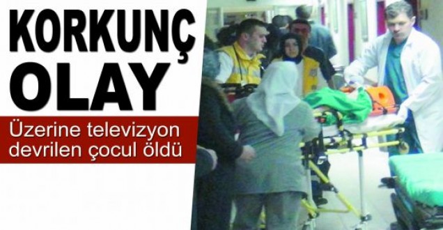 Üzerine televizyon devrilen çocuk öldü