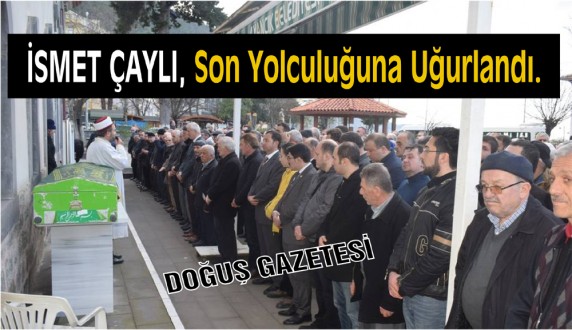 İsmet Çaylı son yolcuğuna uğurlandı. 