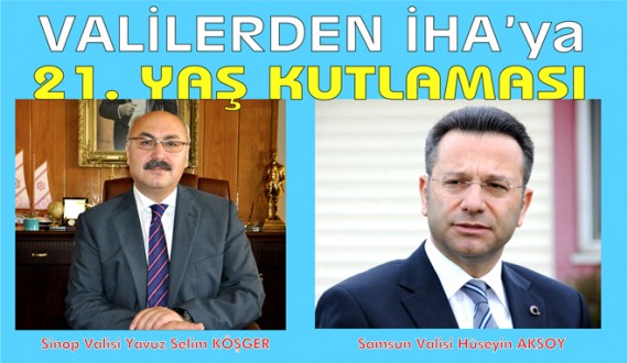 VALİLERDEN İHA'YA 21. YAŞ KUTLAMASI