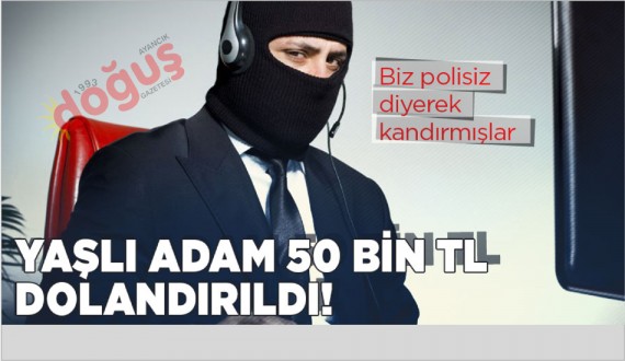 Yaşlı adam telefonla 50 bin TL dolandırıldı