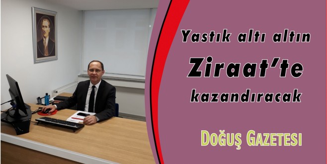 Yastık altı altın Ziraat'te kazandıracak