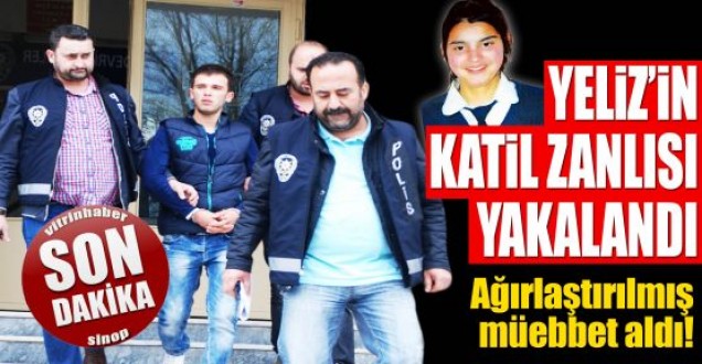 Yeliz'in katil zanlısına ağırlaştırılmış müebbet verildi