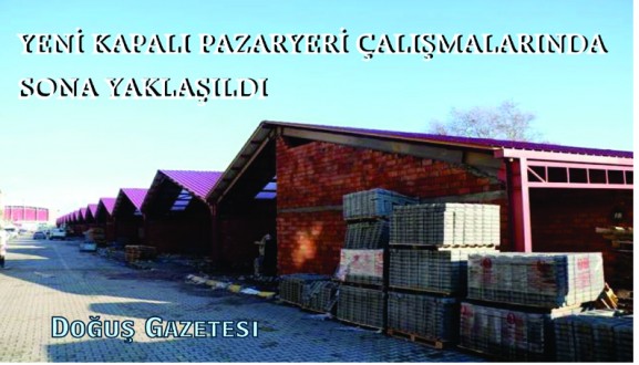 YENİ KAPALI PAZARYERİ ÇALIŞMALARINDA SONA YAKLAŞILDI