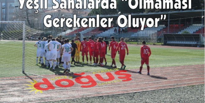 Yeşil Sahalarda "Olmaması Gerekenler Oluyor"