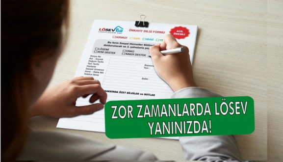 ZOR ZAMANLARDA LÖSEV YANINIZDA!